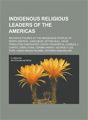 Indigenous religious leaders of the Americas Religious figures of the indigenous peoples of North America, Juan Diego, Sitting Bull,1233166530,9781233166534