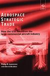 Aerospace Strategic Trade How the U.S. Subsidizes the Americas Large Commercial Aircraft Industry,0754616967,9780754616962