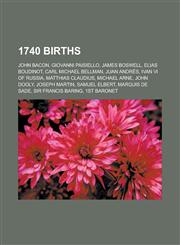 1740 Births John Bacon, Giovanni Paisiello, James Boswell, Elias Boudinot, Carl Michael Bellman, Juan Andres, Ivan VI of Russia,1150930160,9781150930164