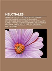 Helotiales Dermateaceae, Helotiaceae, Hyaloscyphaceae, Sclerotiniaceae, Ascocoryne sarcoides, Banksiamyces, Geomyces destructans,1156969913,9781156969915