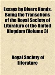 Essays by Divers Hands, Being the Transations of the Royal Society of Literature of the United Kingdom (Volume 3),1152654985,9781152654983