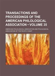 Transactions and proceedings of the American Philological Association Volume 35,115410656X,9781154106565