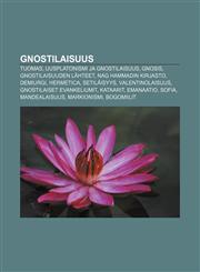 Gnostilaisuus Tuomas, Uusplatonismi ja gnostilaisuus, Gnosis, Gnostilaisuuden lähteet, Nag Hammadin kirjasto, Demiurgi, Hermetica, Setiläisyys,1231862874,9781231862872