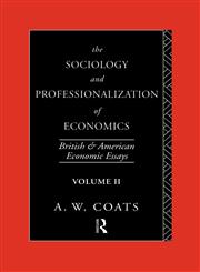 The Sociology and Professionalization of Economics British and American Economic Essays, Volume II Vol. 2,0415067162,9780415067164
