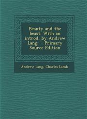 Beauty and the Beast. with an Introd. by Andrew Lang - Primary Source Edition,1287625495,9781287625490