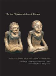 Ancient Objects and Sacred Realms Interpretations of Mississippian Iconography,0292713479,9780292713475
