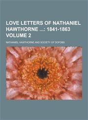 Love Letters of Nathaniel Hawthorne Volume 2,1230406107,9781230406107