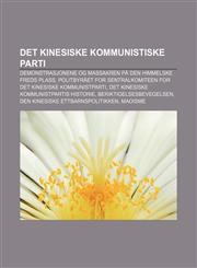 Det kinesiske kommunistiske parti Demonstrasjonene og massakren på Den himmelske freds plass,1232813400,9781232813408