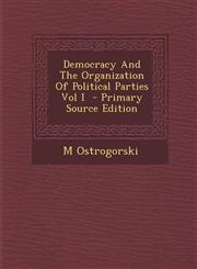 Democracy And The Organization Of Political Parties Vol I  - Primary Source Edition,1293334448,9781293334447