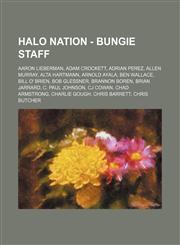 Halo Nation - Bungie Staff Aaron Lieberman, Adam Crockett, Adrian Perez, Allen Murray, Alta Hartmann, Arnold Ayala, Ben Wallace, Bill O' Brien, Bob Glessner, Brannon Boren, Brian Jarrard, C. Paul Johnson, CJ Cowan, Chad Armstrong, Charlie Gough, Chris Ba,1234697580,9781234697587