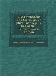 Blood Atonement and the Origin of Plural Marriage A Discussion - Primary Source Edition,1293795747,9781293795743