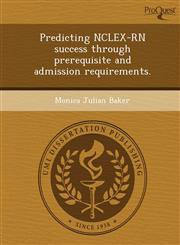 Predicting NCLEX-RN success through prerequisite and admission requirements.,1243599529,9781243599520