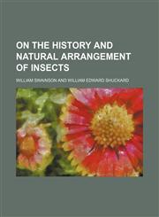 On the History and Natural Arrangement of Insects,145883512X,9781458835123