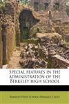 Special features in the administration of the Berkeley high school,117719399X,9781177193993