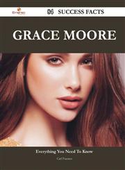 Grace Moore 84 Success Facts - Everything You Need to Know about Grace Moore,1488559457,9781488559457