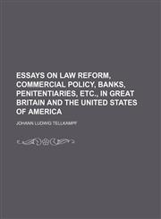 Essays on law reform, commercial policy, banks, penitentiaries, etc., in Great Britain and the United States of America,1151083674,9781151083678