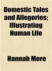Domestic Tales and Allegories; Illustrating Human Life,1152241389,9781152241381