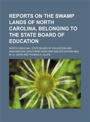 Reports on the swamp lands of North Carolina, belonging to the State board of education,1151402850,9781151402851