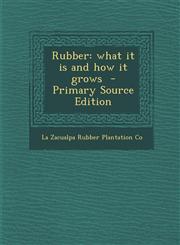 Rubber What It Is and How It Grows - Primary Source Edition,1293790176,9781293790175