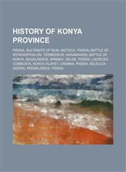 History of Konya Province Pisidia, Sultanate of Rum, Antioch, Pisidia, Battle of Myriokephalon, Termessos, Karamanids, Battle of Konya,1234598140,9781234598143