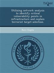 Utilizing network analysis to identify critical vulnerability points in infrastructure and explain terrorist target selection.,1248943856,9781248943854