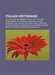 Italian historians Paul the Deacon, Andrea Alciato, Giulio Alenio, Pietro Bembo, Liutprand of Cremona, Caesar Baronius, Luigi Ugolini,1157327591,9781157327592