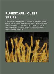 RuneScape - Quest series A Void Dance, Arrav quest series, Biohazard, Black Knights' Fortress, Blood Runs Deep, Camelot quest series, Catapult Construction, Contact!, Dealing with Scabaras, Devious Minds, Dorgeshuun quest series, Dream Mentor, Elemental,1234657163,9781234657161