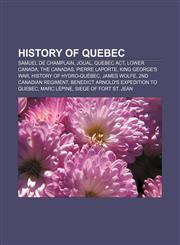 History of Quebec Samuel de Champlain, Joual, Quebec Act, Lower Canada, The Canadas, Pierre Laporte, King George's War,1156496594,9781156496596