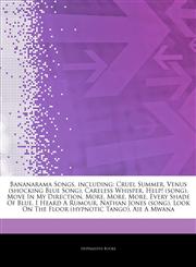 Articles On Bananarama Songs, including Cruel Summer, Venus (shocking Blue Song), Careless Whisper, Help! (song), Move In My Direction, More, More, More, Every Shade Of Blue, I Heard A Rumour, Nathan Jones (song),124280479X,9781242804793