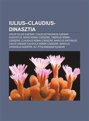Iulius-Claudius-Dinasztia Caius Iulius Caesar, Caius Octavianus Caesar Augustus, Nero Romai Csaszar, Tiberius Romai Csaszar,1232911593,9781232911593
