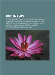 1860 in law 1860 in case law, 1860 treaties, 36th United States Congress, Law firms established in 1860,1157550509,9781157550501