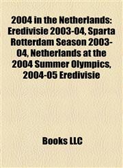 2004 in the Netherlands Eredivisie 2003-04, Sparta Rotterdam Season 2003-04, Netherlands at the 2004 Summer Olympics, 2004-05 Eredivisie,1157677967,9781157677963