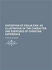 Exposition of Psalm Cxix; As Illustrative of the Character and Exercises of Christian Experience,1151134678,9781151134677