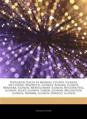 Articles On Populated Places In Kendall County, Illinois, including Sandwich, Illinois, Aurora, Illinois, Minooka, Illinois, Montgomery, Illinois, Boulder Hill, Illinois, Joliet, Illinois, Lisbon, Illinois, Millington, Illinois, Newark,1242335323,9781242335327