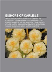 Bishops of Carlisle James Ussher, Bishop of Carlisle, Edmund Law, Æthelwold, Edward Venables-Vernon-Harcourt, Edward Rainbowe, Walter Mauclerk,1155427211,9781155427218