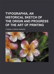Typographia, an historical sketch of the origin and progress of the art of printing,1130584143,9781130584141