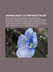 Japanilaiset olympiavoittajat Saori Yoshida, Kenji Ogiwara, Kōji Murofushi, Masahiko Harada, Kazuyoshi Funaki, Takanobu Okabe, Yukio Endō,1231884967,9781231884966