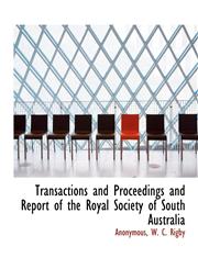 Transactions and Proceedings and Report of the Royal Society of South Australia,1140646761,9781140646761