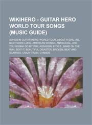 Wikihero - Guitar Hero World Tour Songs (Music Guide) Songs in Guitar Hero: World Tour, about a Girl, All Nightmare Long, American Woman, Antisocial,,1234727145,9781234727147