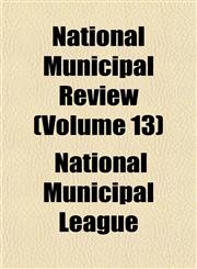 National Municipal Review (Volume 13),1152431579,9781152431577