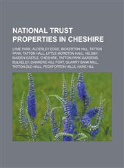 National Trust Properties in Cheshire Lyme Park, Alderley Edge, Bickerton Hill, Tatton Park, Tatton Hall, Little Moreton Hall, Helsby, Maiden Castle,,1155676548,9781155676548