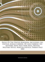 Articles On Rifles Of The United Kingdom, including Lee-enfield, Jungle Carbine, De Lisle Carbine, Lee-metford, Boys Anti-tank Rifle, British Military Rifles, Martini-enfield, Parker Hale M82,1243174749,9781243174741