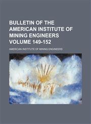 Bulletin of the American Institute of Mining Engineers Volume 149-152,1130330672,9781130330670