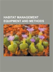 Habitat Management Equipment and Methods Coppicing, Pollarding, Sowing, Plant Defense Against Herbivory, Agroecology, Human Impact on the Environment,1230510303,9781230510309