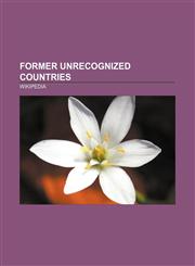 Former unrecognized countries Confederate States of America, Anguilla, Rhodesia, Irish Republic, Transkei, Kingdom of Tavolara,115768422X,9781157684220