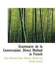 Grammaire de la Conversation Direct Method in French,1103881434,9781103881437