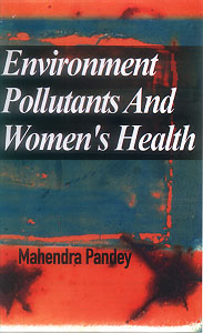 Environment Pollutants and Women's Health 1st Edition,8178881071,9788178881072