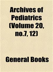 Archives of Pediatrics (Volume 20, no.7, 12),1153292807,9781153292801