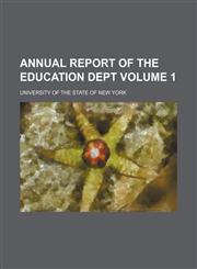 Annual Report of the Education Dept Volume 1,1153883678,9781153883672