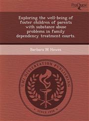 Exploring the well-being of foster children of parents with substance abuse problems in family dependency treatment courts.,1249055350,9781249055358